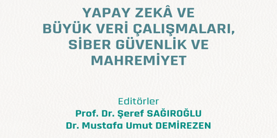 Prof. Dr. Şeref Sağıroğlu’nun Editörlüğünde “Yapay Zeka ve Büyük Veri Çalışmaları, Siber Güvenlik Ve Mahremiyet” Adlı Eser Hazırlandı