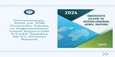 Üniversitemiz, 2024 yılı YÖK Üniversite İzleme ve Değerlendirme Genel Raporu’nda 9 Farklı Başlıkta İlk 5’e Girmeyi Başardı