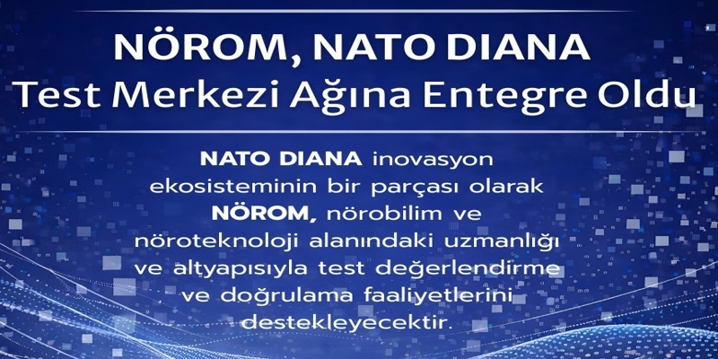 NÖROM, NATO DIANA Ağı Kapsamında Test Merkezi Olarak Yer Almaya Hak Kazandı