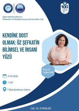 Üniversitemizin 100. Yıl Etkinlikleri Kapsamında “Kendine Dost Olmak: Öz Şefkatin Bilimsel ve İnsani Yüzü” Konferansı Gerçekleştirilmiştir