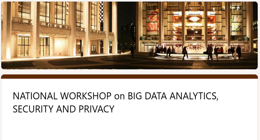 NATIONAL WORKSHOP on BIG DATA ANALYTICS, SECURITY AND PRIVACY