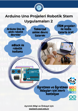 ARDUINO UNO PROJELERİ İLE ROBOTİK STEM UYGULAMALARI ÖĞRETMEN , ÖĞRETMEN ADAYLARI EĞİTİM PROGRAMI ÖN KAYITLARI BAŞLAMIŞTIR. EĞİTİMİMİZ EYLÜL AYINDA BAŞLAYACAKTIR. 