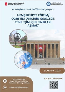 VI. Hemşirelikte Eğitim/Öğretim Çalıştayı ‘Hemşirelikte Eğitim/ Öğretim Dersinin Geleceği: Yenileşim için Sınırları Aşmak’