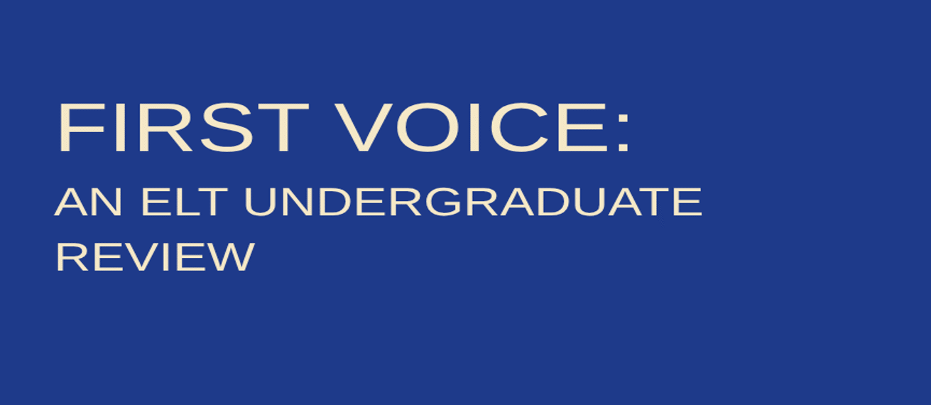 FIRST VOICE: AN ELT UNDERGRADUATE REVIEW