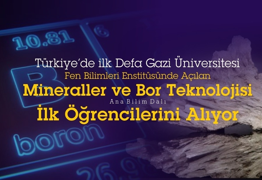 Türkiye’de İlk Defa Gazi Üniversitesi Fen Bilimleri Enstitüsünde Açılan Minareller ve Bor Teknolojisi Ana Bilim Dalı İlk Öğrencilerini Alıyor-1