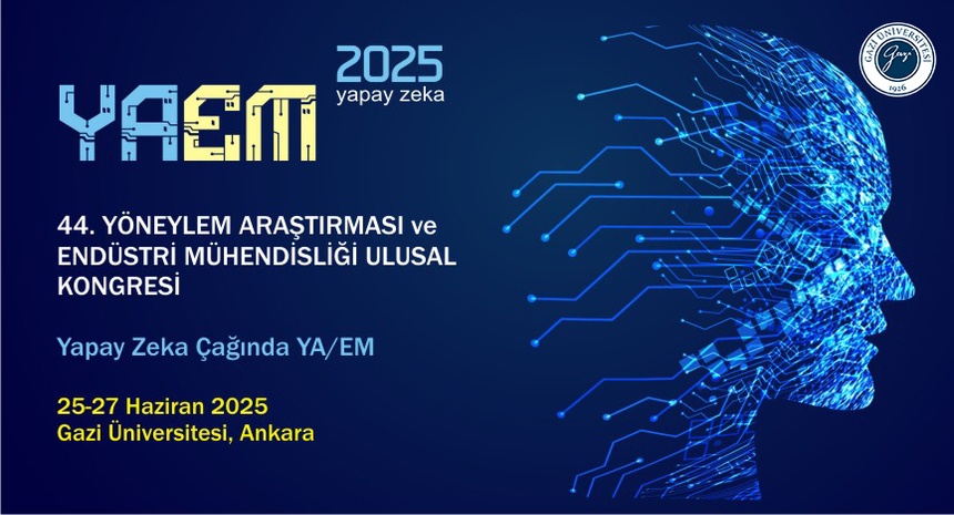 44. Yöneylem Araştırması ve Endüstri Mühendisliği (YA/EM 2025) Ulusal Kongresi