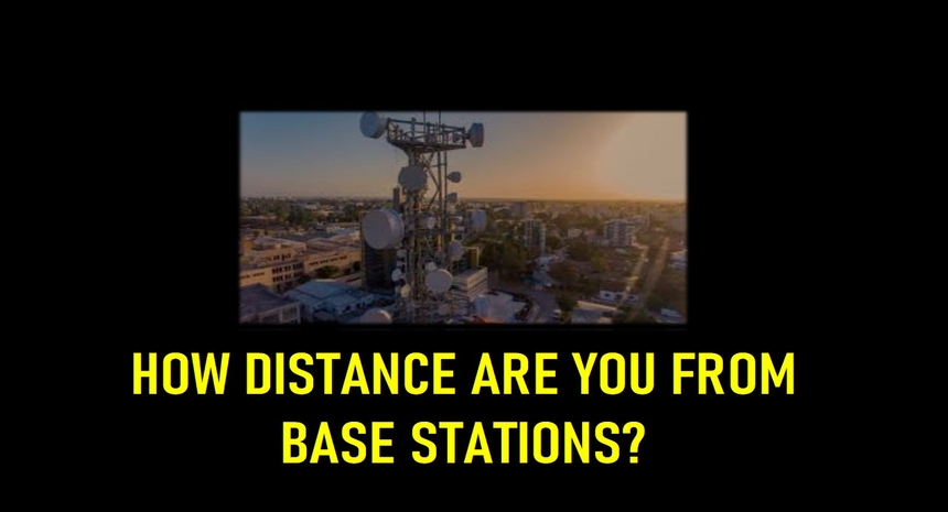 HOW DISTANCE ARE YOU FROM BASE STATIONS?