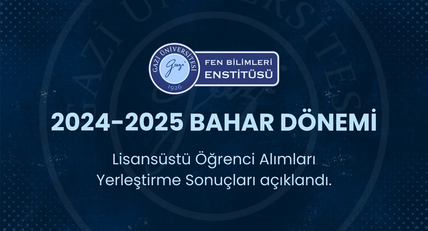 2024-2025 Bahar Dönemi Lisansüstü Öğrenci Alımları Yerleştirme Sonuçları Açıklanmıştır