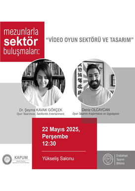 Mezunlarla Sektör Buluşmaları Video Oyun Sektörü ve Tasarım