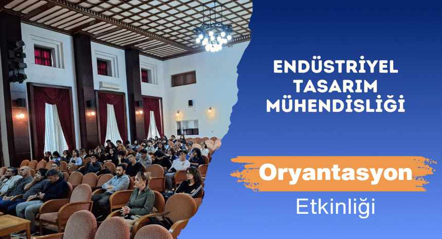 Endüstriyel Tasarım Mühendisliği’nde Yeni Öğrencilere Oryantasyon