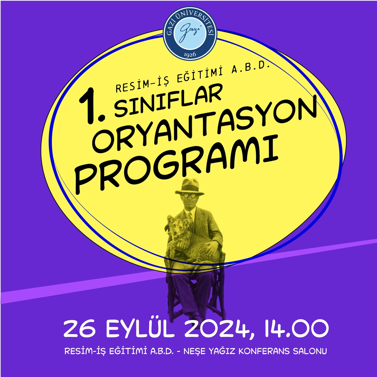 GAZİ ÜNİVERSİTESİ, GAZİ EĞİTİM FAKÜLTESİ, RESİM-İŞ EĞİTİMİ ANA BİLİM DALI 2024-2025 GÜZ DÖNEMİ I. SINIFLAR ORYANTASYON PROGRAMI -1