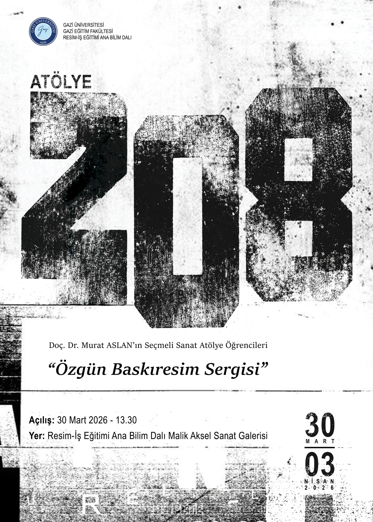 Gazi Üniversitesi, Gazi Eğitim Fakültesi, Güzel Sanatlar Eğitimi Bölümü, Resim-İş Eğitimi Ana Bilim Dalı, Doç. Dr. Murat Aslan Atölye 208 öğrencilerinin üretimleriyle hazırlanan Özgün Baskıresim Sergisi 30 Mart Pazartesi günü saat 13: 30’da Malik Aksel Sanat Galerisinde açılacaktır. Tüm sanatseverler davetlidir.  📅 30 Mart 2026 – 13.30 📍 Malik Aksel Sanat Galerisi (Gazi Resim-İş Eğitimi Ana Bilim Dalı Binası)-1
